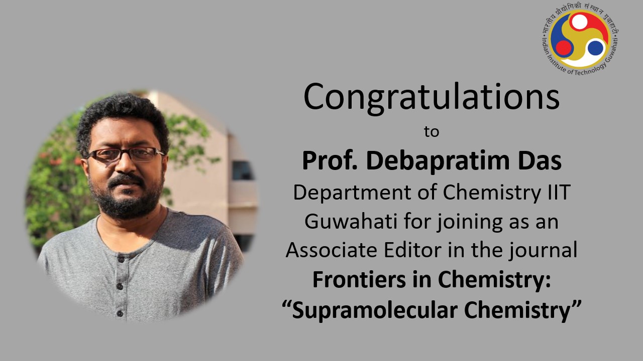 Congratulations ​to​ Prof. Debapratim Das​, Department of Chemistry for joining as an Associate Editor in the journal Frontiers in Chemistry: Supramolecular Chemistry
