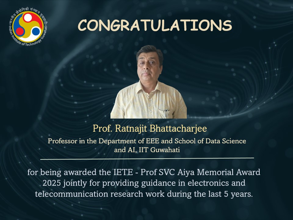 Prof. Ratnajit Bhattacharjee has been jointly awarded the IETE - Prof SVC Aiya Memorial Award-2025